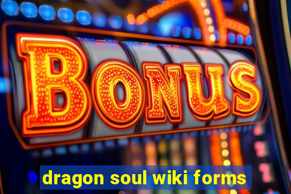 dragon soul wiki forms